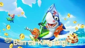 Giới thiệu về game bắn cá king